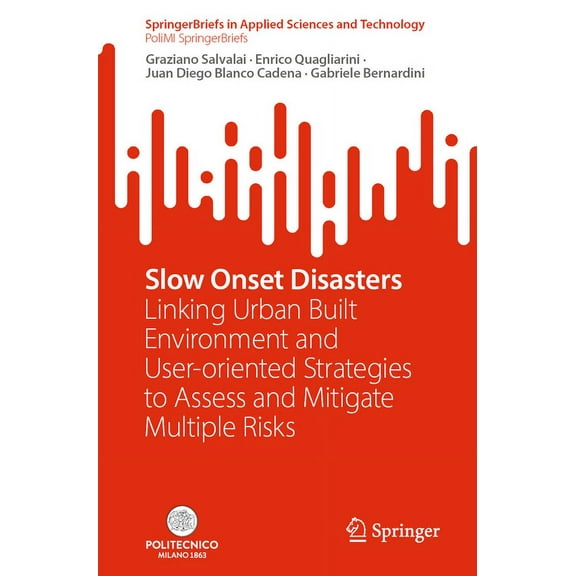 Slow Onset Disasters: Linking Urban Built Environment and User-Oriented Strategies to Assess and Mitigate Multiple Risks, (Paperback)
