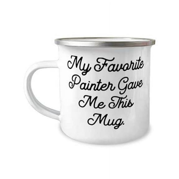 Beautiful Painter, My Favorite Painter Gave Me This Mug, Graduation 12oz Camper Mug For Painter