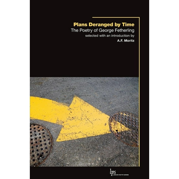 Laurier Poetry Plans Deranged by Time: The Poetry of George Fetherling, (Paperback)
