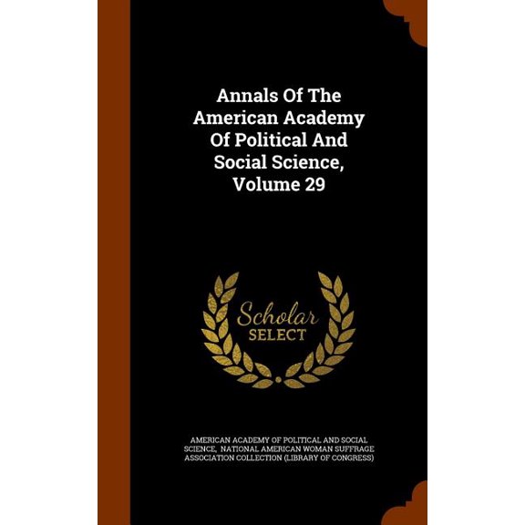 Annals Of The American Academy Of Political And Social Science, Volume 29 (Hardcover)