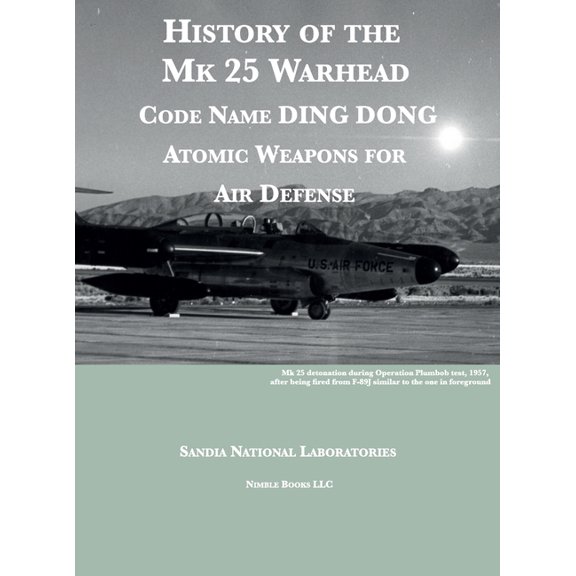 History of the Mk 25 Warhead: Code Name DING DONG, Atomic Warheads for Air Defense, (Hardcover)