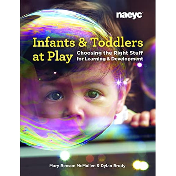 Pre-Owned Infants and Toddlers at Play: Choosing the Right Stuff for Learning and Development, 9781938113741, 1938113748, Paperback,