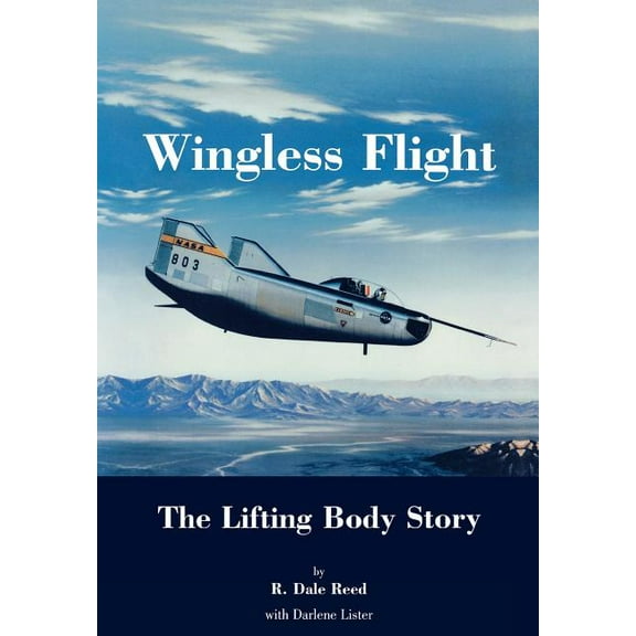 Wingless Flight: The Lifting Body Story (NASA History Series SP-4220) (Paperback)