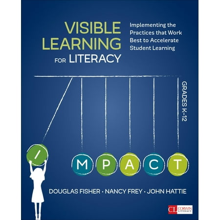 Visible Learning for Literacy, Grades K-12 : Implementing the Practices That Work Best to Accelerate Student