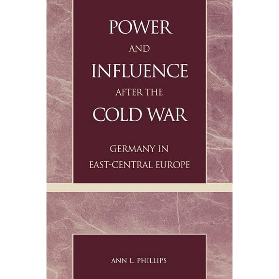 Power and Influence After the Cold War: Germany in East-Central Europe, (Paperback)