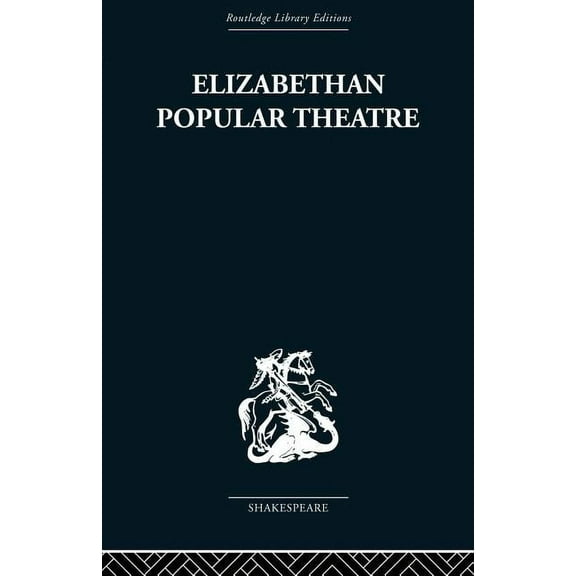Routledge Library Editions. Shakespeare. Elizabethan Popular Theatre: Plays in Performance, (Paperback)