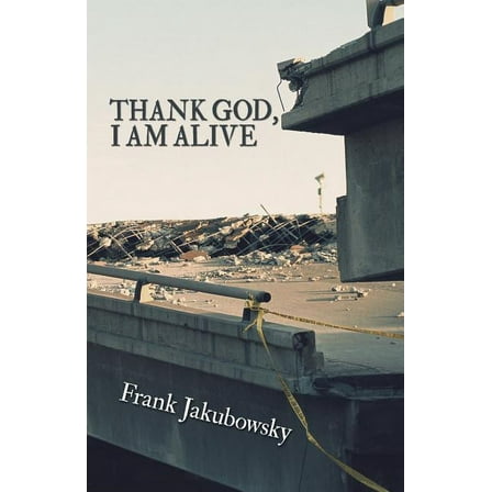 Thank God, I Am Alive (Paperback)