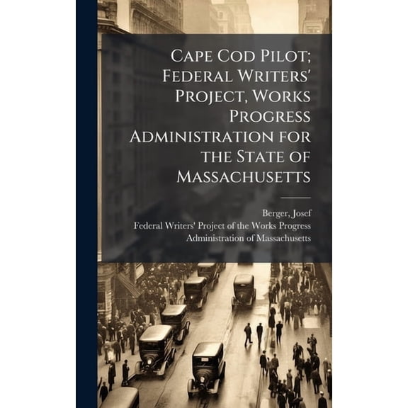 Cape Cod Pilot; Federal Writers' Project, Works Progress Administration for the State of Massachusetts, (Hardcover)