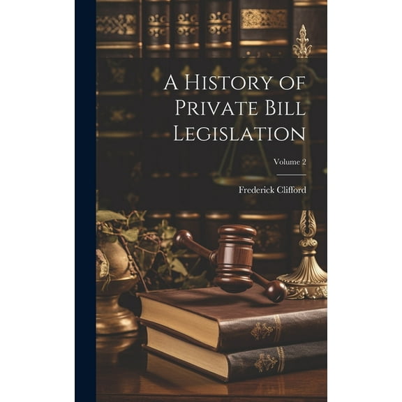 A History of Private Bill Legislation; Volume 2 (Hardcover)