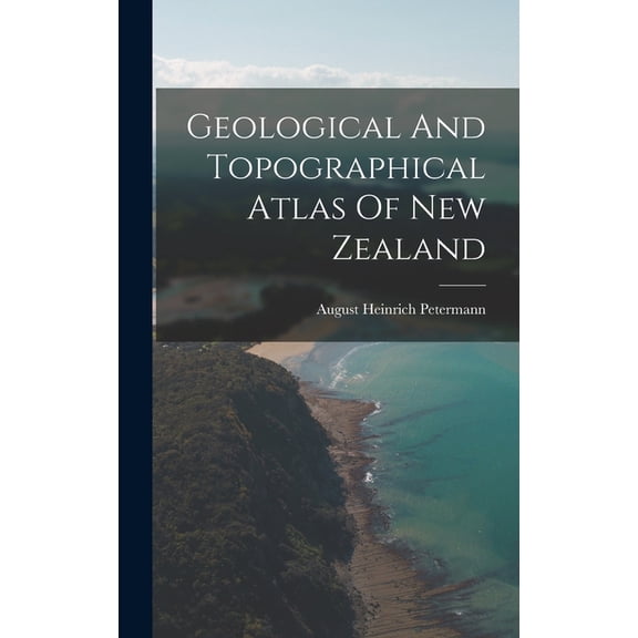 Geological And Topographical Atlas Of New Zealand (Hardcover)