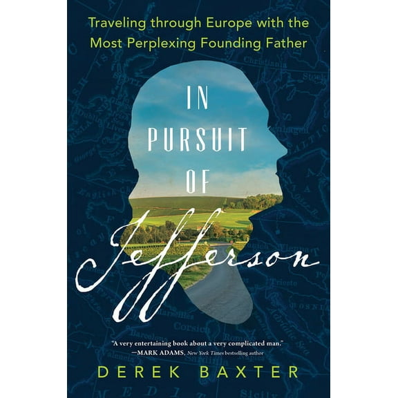 In Pursuit of Jefferson: Traveling Through Europe with the Most Perplexing Founding Father, (Hardcover)