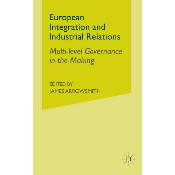 European Integration and Industrial Relations: Multi-Level Governance in the Making, (Paperback)