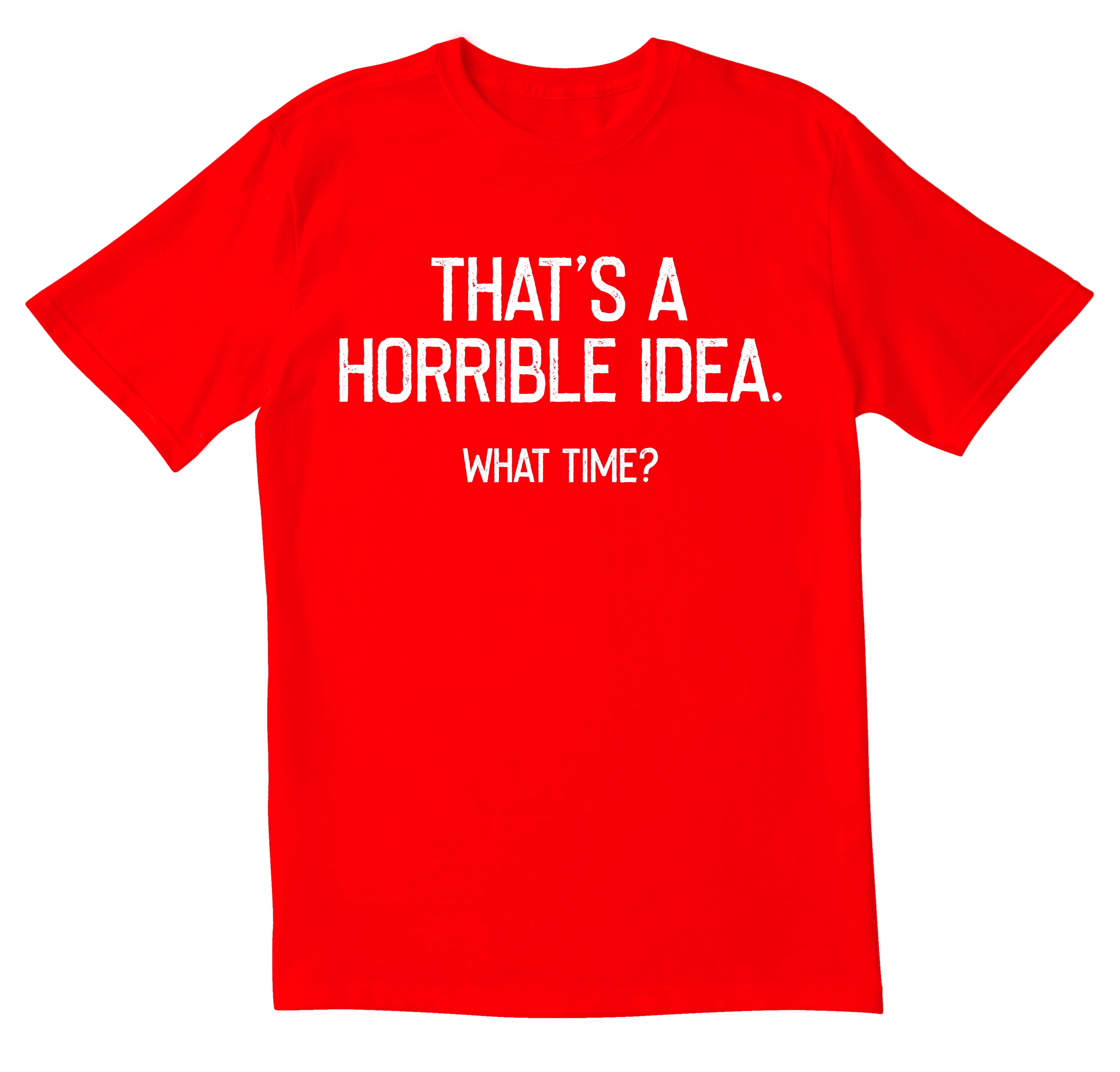 tynd ære Portico TotallyTorn That's A Horrible Idea Novelty Sarcastic Funny Men's T Shirts -  Walmart.com