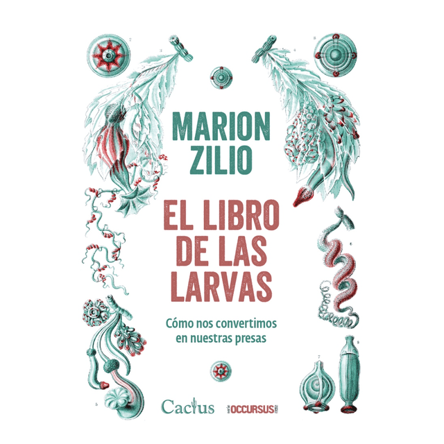 Libro El Libro De Las Larvas. Como Nos Convertimos En Nuestras Presas Tapa Blanda, Autor Marion Zilio, Editorial Cactus