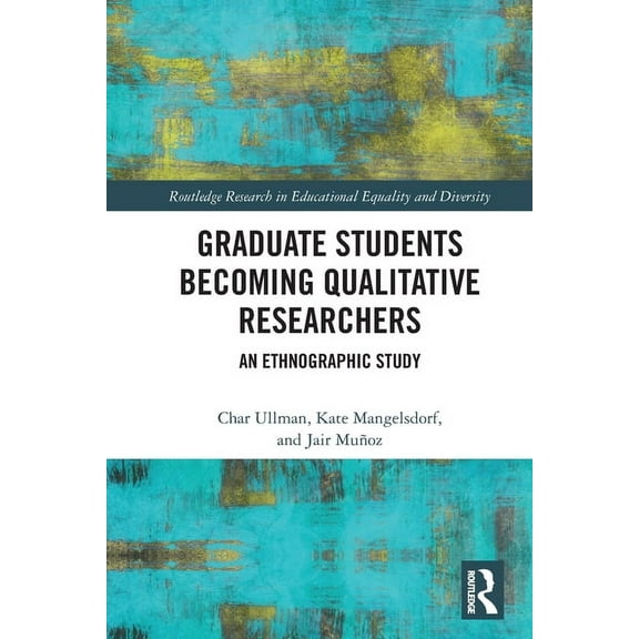 Routledge Research in Educational Equali Graduate Students Becoming Qualitative Researchers: An Ethnographic Study, (Paperback)