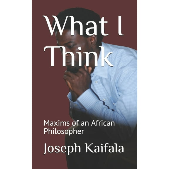 What I Think: Maxims of an African Philosopher (Paperback)