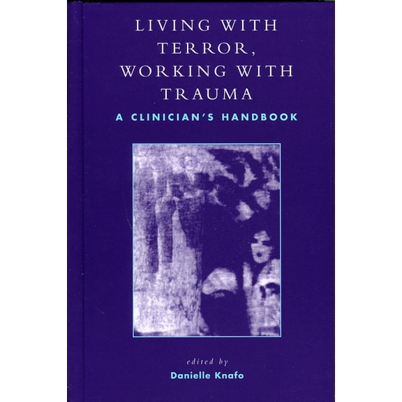 Living With Terror, Working With Trauma: A Clinician's Handbook, (Hardcover)