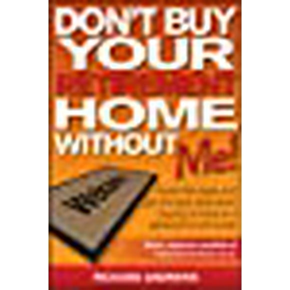 Don't Buy Your Retirement Home Without Me!: Avoid the Traps and Get the Best Deal When Buying a Home in a Retirement Community
