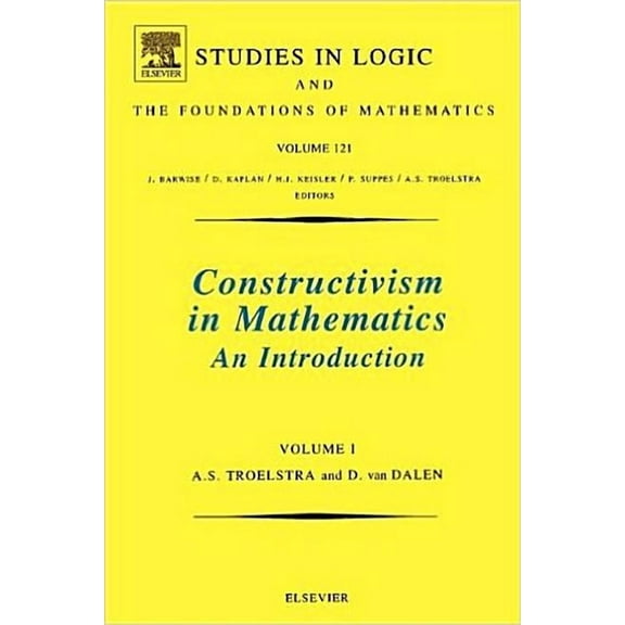 Studies in Logic and the Foundations of Constructivism in Mathematics: An Introduction Volume 121, Book 121, (Paperback)