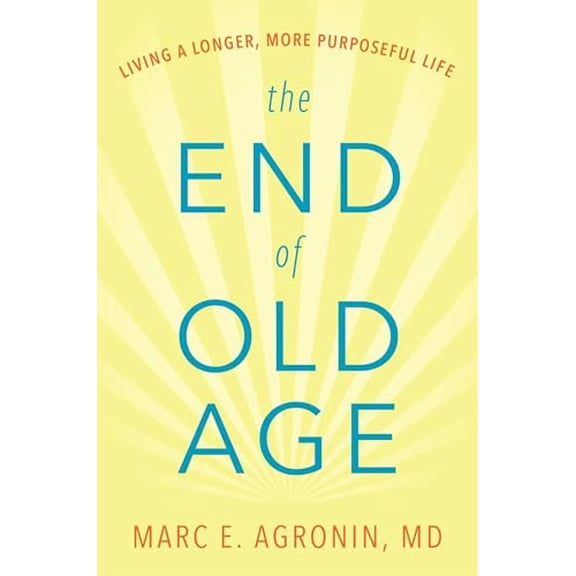 Pre-Owned The End of Old Age: Living a Longer, More Purposeful Life, 9780738219981, 0738219983, Hardcover,