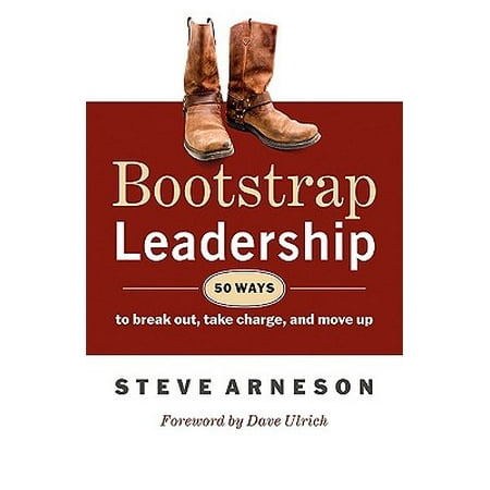Bootstrap Leadership : 50 Ways to Break Out, Take Charge, and Move (Best Way To Break Up Kidney Stones)