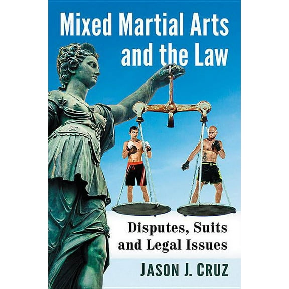 Mixed Martial Arts and the Law: Disputes, Suits and Legal Issues, (Paperback)