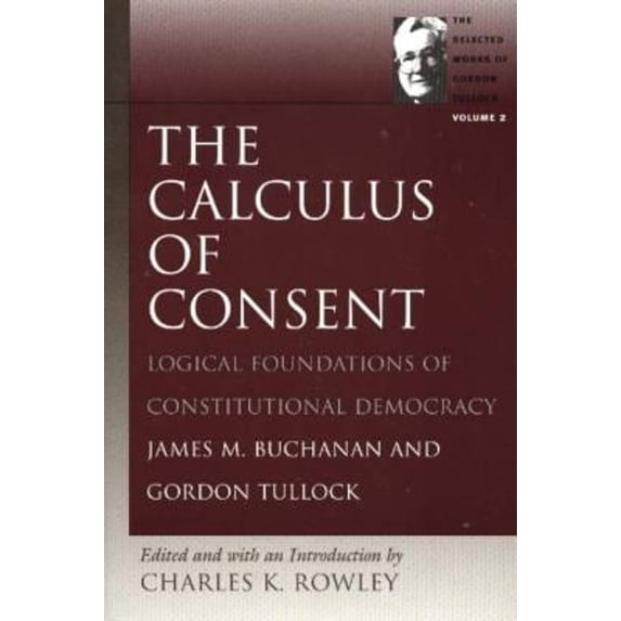 Pre-Owned The Calculus of Consent: Logical Foundations of Constitutional Democracy (Paperback) 0865975329 9780865975323