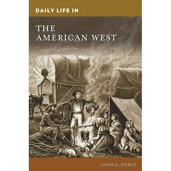 Greenwood Press Daily Life Through Histo Daily Life in the American West, (Hardcover)