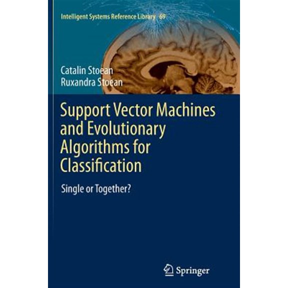 Pre-Owned Intelligent Systems Reference Library Support Vector Machines and Evolutionary Algorithms for Classification: Single or Together?, Book 69, (Paperback)