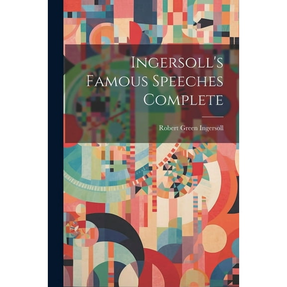 Ingersoll's Famous Speeches Complete (Paperback)