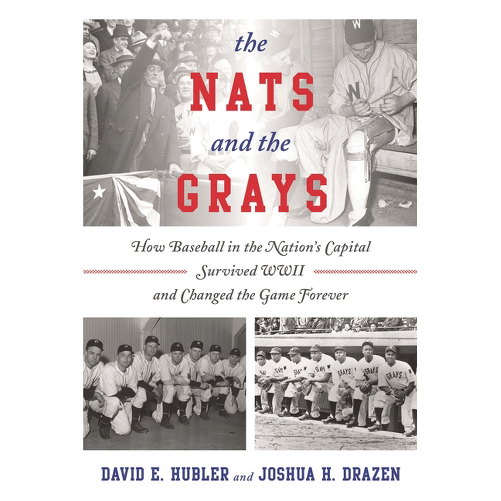 The Nats and the Grays : How Baseball in the Nation s Capital Survived WWII and Changed the Game Forever (Paperback)