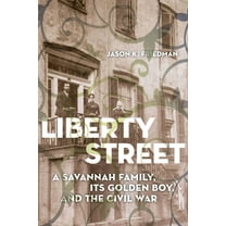 Liberty Street: A Savannah Family, Its Golden Boy, and the Civil War, (Paperback)
