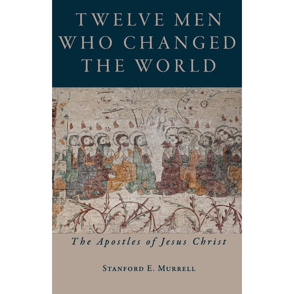 Twelve Men Who Changed the World: The Apostles of Jesus Christ, (Paperback)