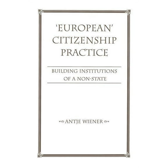 European Citizenship Practice: Building Institutions Of A Non-state, (Paperback)