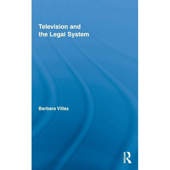 Routledge Studies in Law, Society and Po Television and the Legal System, Book 4, (Hardcover)