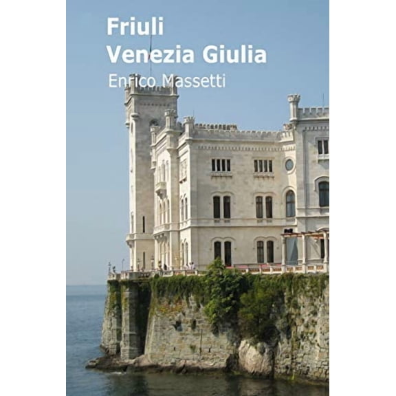 Friuli Venezia Giulia  Paperback  1365181839 9781365181832 Enrico Massetti