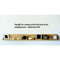 Custom Wall Decal Finally, Be Strong In The Lord And In His Mighty Power. - Ephesians 6:10 Inspirational Life Bible Quote Wall 8x22