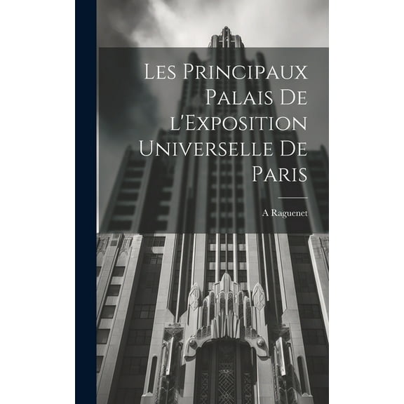 Les principaux palais de l'Exposition universelle de Paris (Hardcover)