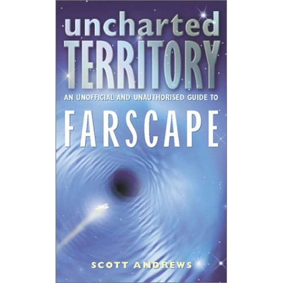 Pre-Owned Uncharted Territory: An Unofficial and Unauthorised Guide to Farscape (Paperback) 0753507048 9780753507049