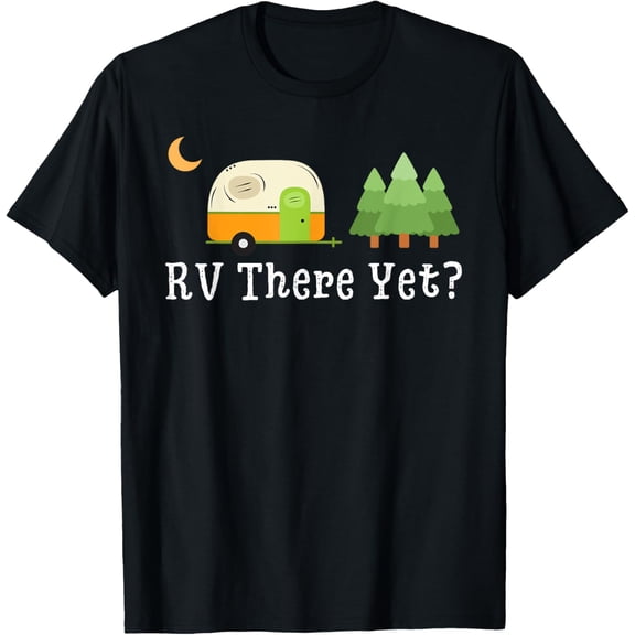RV There Yet Funny Road Trip Motorhome Camping Camper Travel T-Shirt