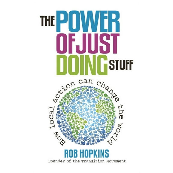 The Power of Just Doing Stuff : How Local Action Can Change the World (Paperback)