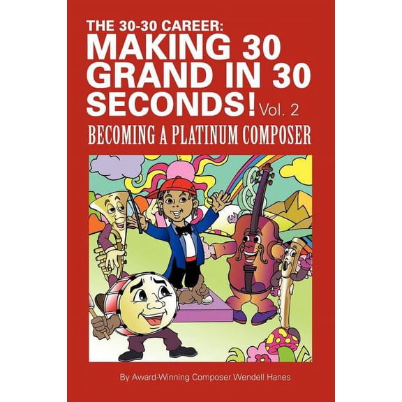 The 30-30 Career: Making 30 Grand in 30 Seconds! Vol. 2: Becoming a Platinum Composer, (Paperback)
