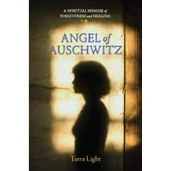 Pre-Owned Angel of Auschwitz: A Spiritual Memoir of Forgiveness and Healing (Paperback) 1583942718 9781583942710