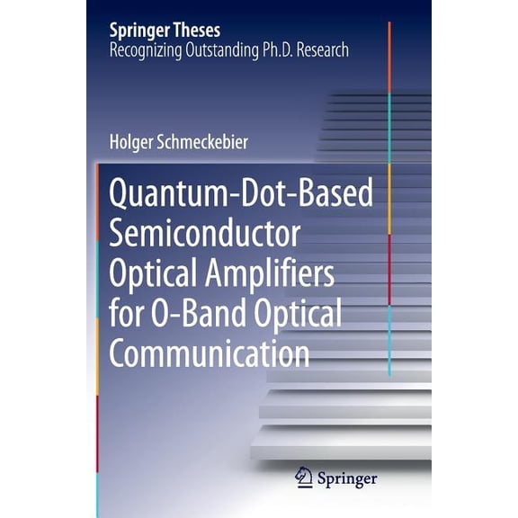 Springer Theses Quantum-Dot-Based Semiconductor Optical Amplifiers for O-Band Optical Communication, (Paperback)