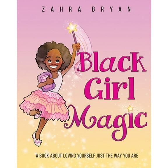 Pre-Owned Black Girl Magic: A Book About Loving Yourself Just the Way You Are (Paperback) 1736144502 9781736144503