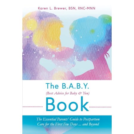 The B.A.B.Y. (Best Advice for Baby & You) Book : The Essential Parents Guide to Postpartum Care for the First Few Days...and (Best Baby Gifts For New Parents)