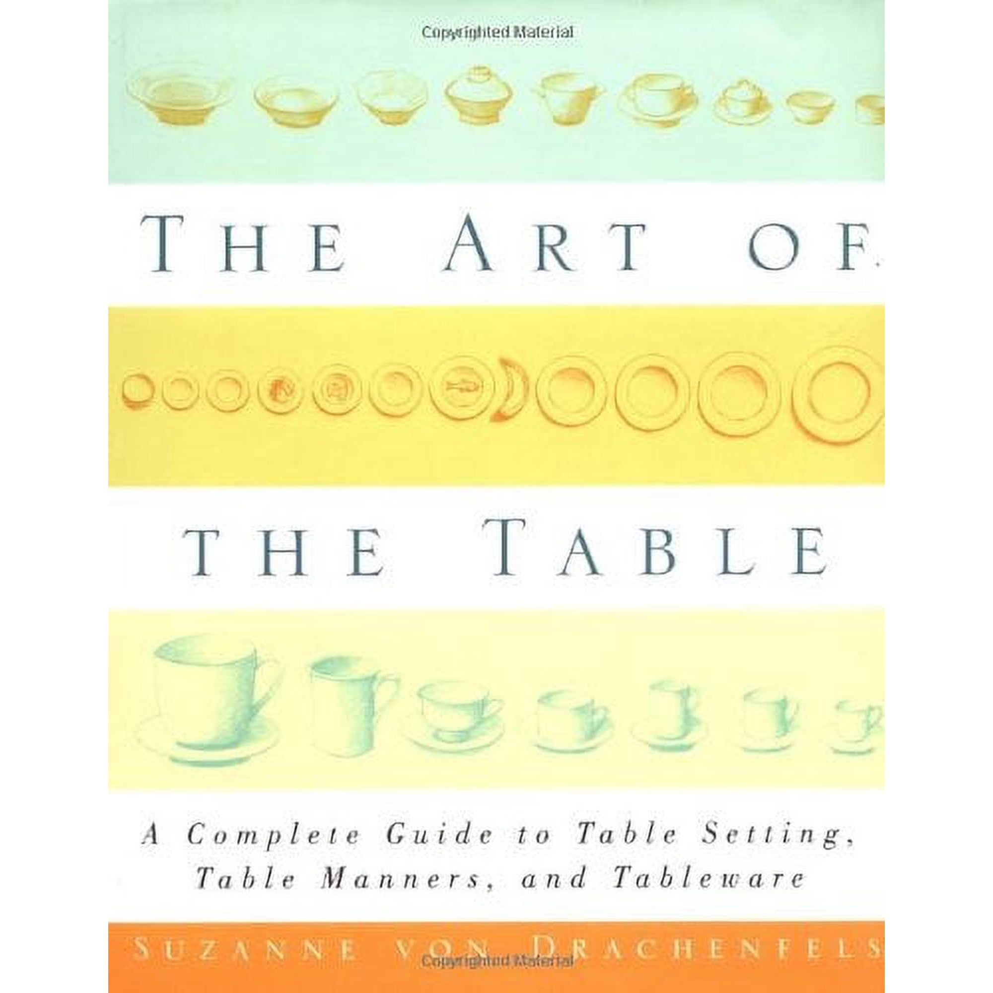 The Art of the Table: A Complete Guide to Table Setting, Table Manners, and Tableware