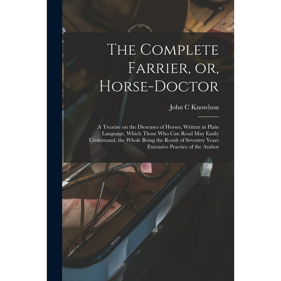 The Complete Farrier, or, Horse-doctor (Paperback)