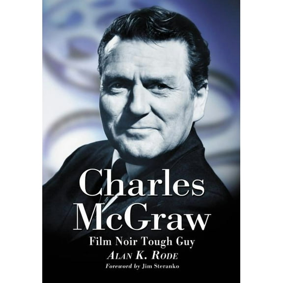 Charles McGraw: Biography of a Film Noir Tough Guy (Paperback)