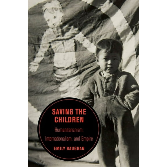 Berkeley British Studies Saving the Children: Humanitarianism, Internationalism, and Empire Volume 19, (Hardcover)